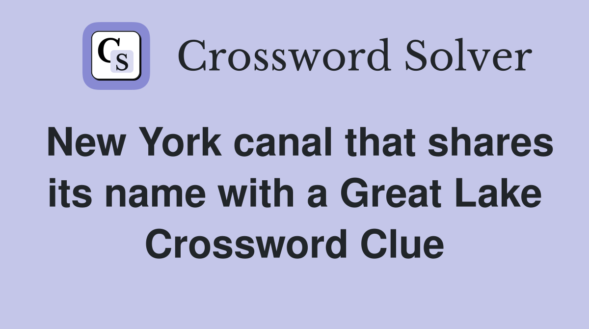 New York canal that shares its name with a Great Lake Crossword Clue